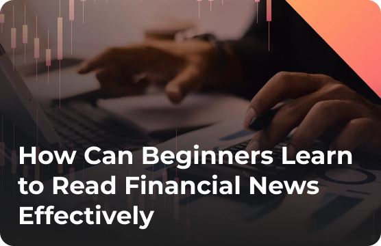 How Can Beginners Learn to Read Financial News Effectively?
